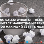 STOP LOSING SALES: Which of These 10 Costly E-commerce Marketing Mistakes Are You Making? (I bet it’s no#5)